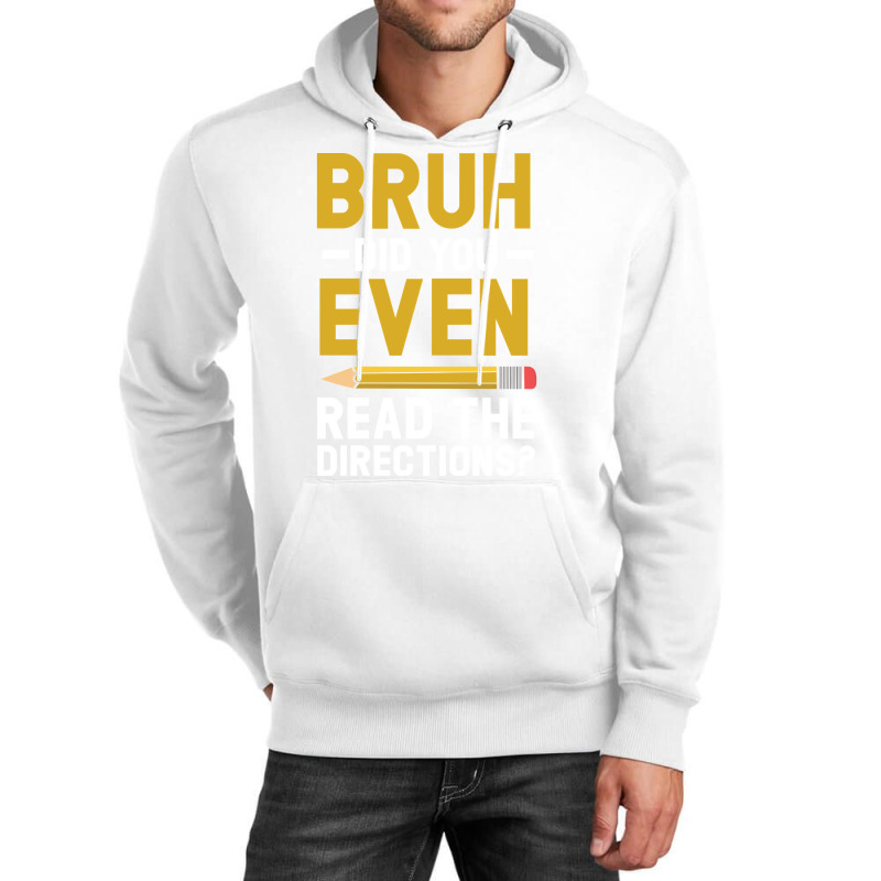 Bruh Did You Even Read The Directions Gift For A Testing Day Pullover Unisex Hoodie | Artistshot