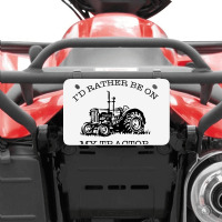 I D Rather Be On My Tractor Atv License Plate | Artistshot