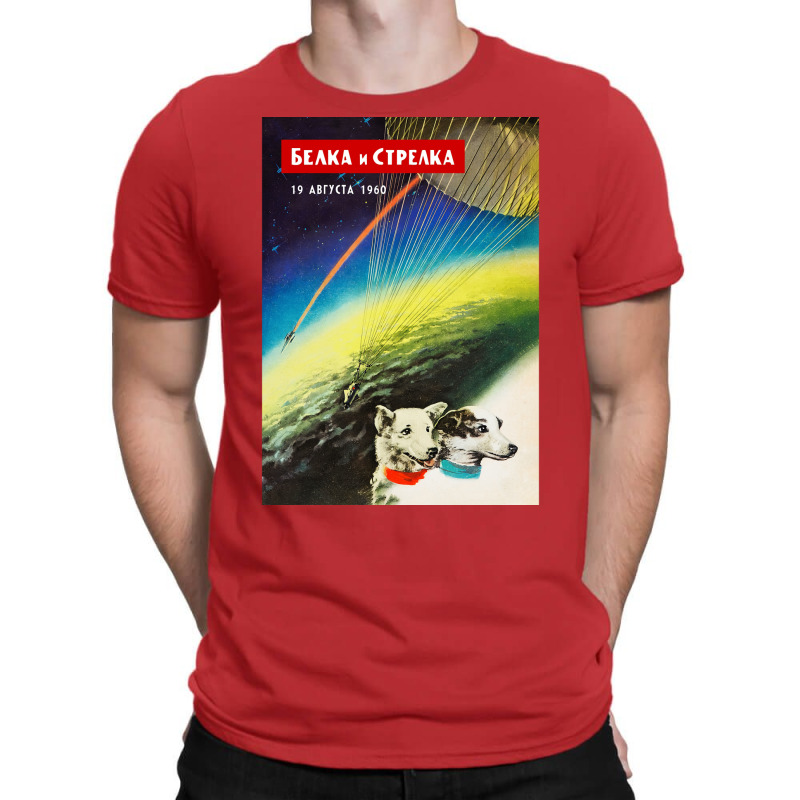 Belka Amp Strelka First Space Dog Soviet Vintage Space Poster Propagan T-shirt | Artistshot