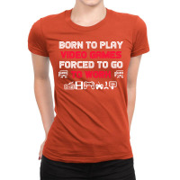 Born To Play Video Games Forced To Work Sarcastic Funny Essential Tshi Ladies Fitted T-shirt | Artistshot