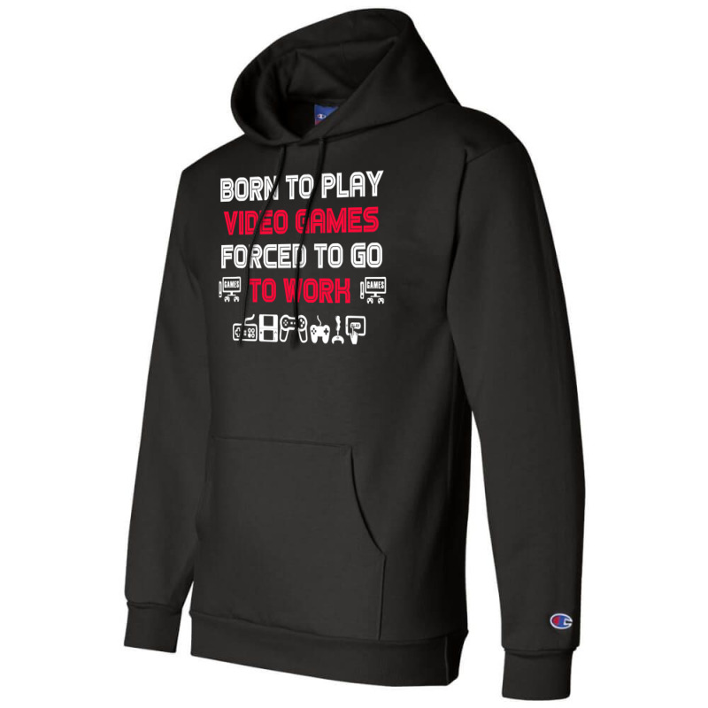 Born To Play Video Games Forced To Work Sarcastic Funny Essential Tshi Champion Hoodie by bebbahctinb | Artistshot