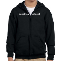 Babette Ate Oatmeal Youth Zipper Hoodie | Artistshot