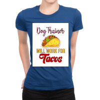 Dog Trainer Will Work For Tacos Funny Gift For Dog Trainer Tacos Lover Ladies Fitted T-shirt | Artistshot