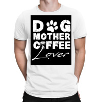 Dog Mother Coffee Lover Poster Vintage Blue T-shirt | Artistshot