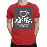 Coffee Because Murder Is Wrong Poster Hippie T-shirt | Artistshot