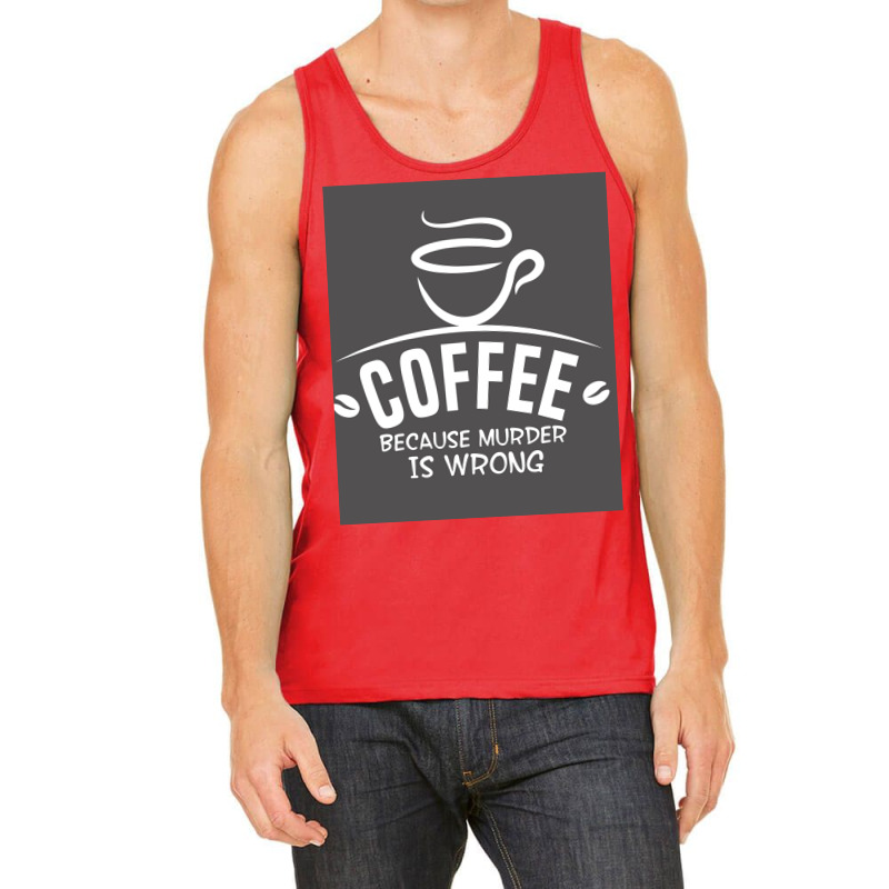 Coffee Because Murder Is Wrong Poster Hippie Tank Top | Artistshot