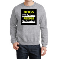 Dogs Welcome People Tolerated Poster Love Boy Crewneck Sweatshirt | Artistshot