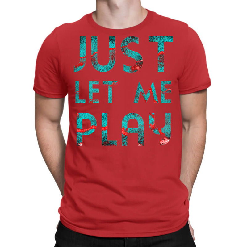 Just Let Me Play My Game For Vedio Games Lovers Games Lovers Ice And F T-shirt | Artistshot