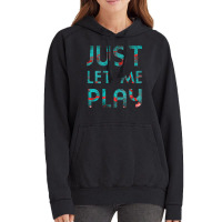 Just Let Me Play My Game For Vedio Games Lovers Games Lovers Ice And F Vintage Hoodie | Artistshot