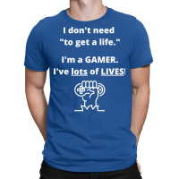 I Donx27t Have To Worry About My Life Ix27m A Gamer And Have Multiple T-shirt | Artistshot