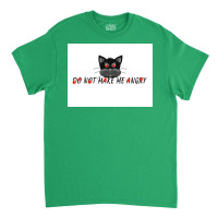 Do Not Make Me Angry Poster Cute Classic T-shirt | Artistshot