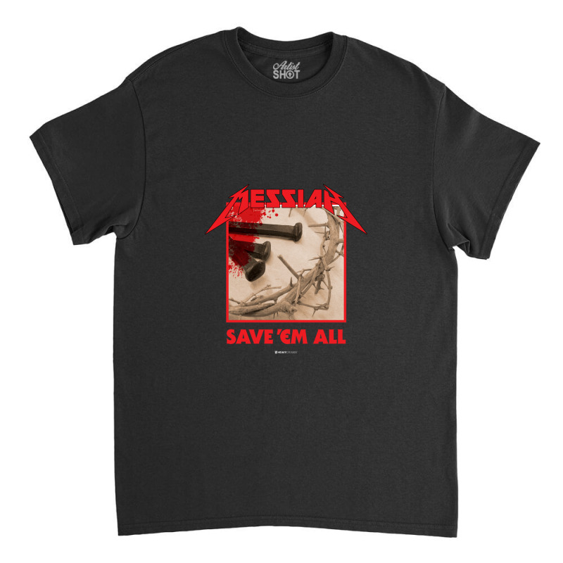 Messiah Save 'em All (heavy Crusade) Classic T-shirt | Artistshot