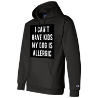 I Canx27t Have Kids My Dog Is Allergic Poster Girl Champion Hoodie | Artistshot