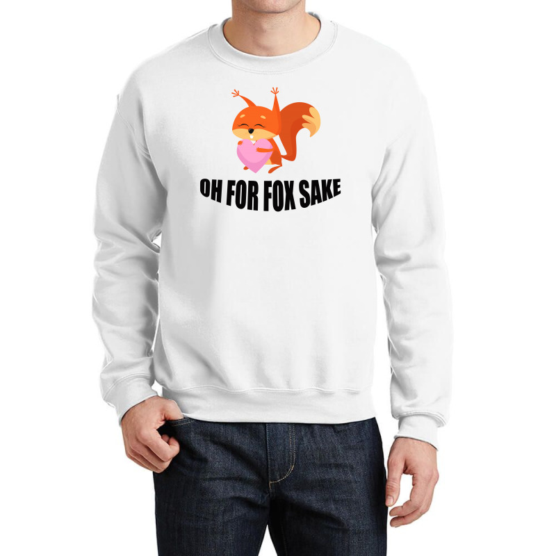 Oh, For Fox Sake Crewneck Sweatshirt by Bettercallsaul | Artistshot