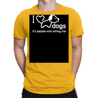 I Love Dogs Itx27s People Who Annoy Me Poster Hippie T-shirt | Artistshot