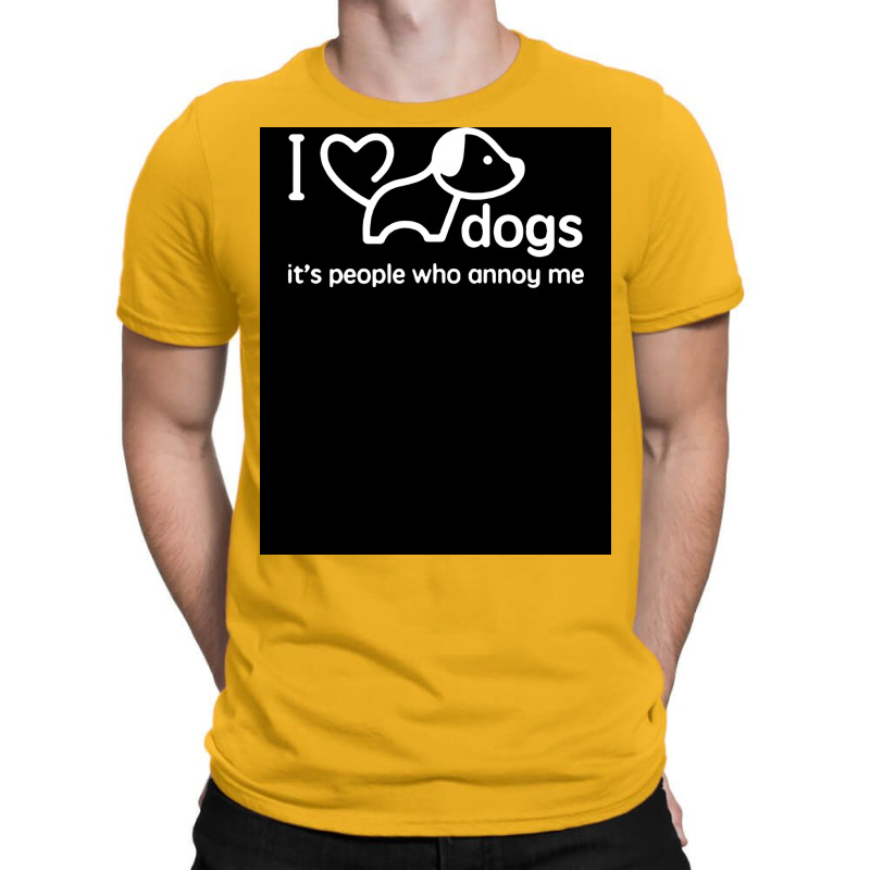 I Love Dogs Itx27s People Who Annoy Me Poster Hippie T-shirt | Artistshot