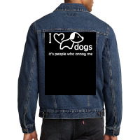 I Love Dogs Itx27s People Who Annoy Me Poster Hippie Men Denim Jacket | Artistshot