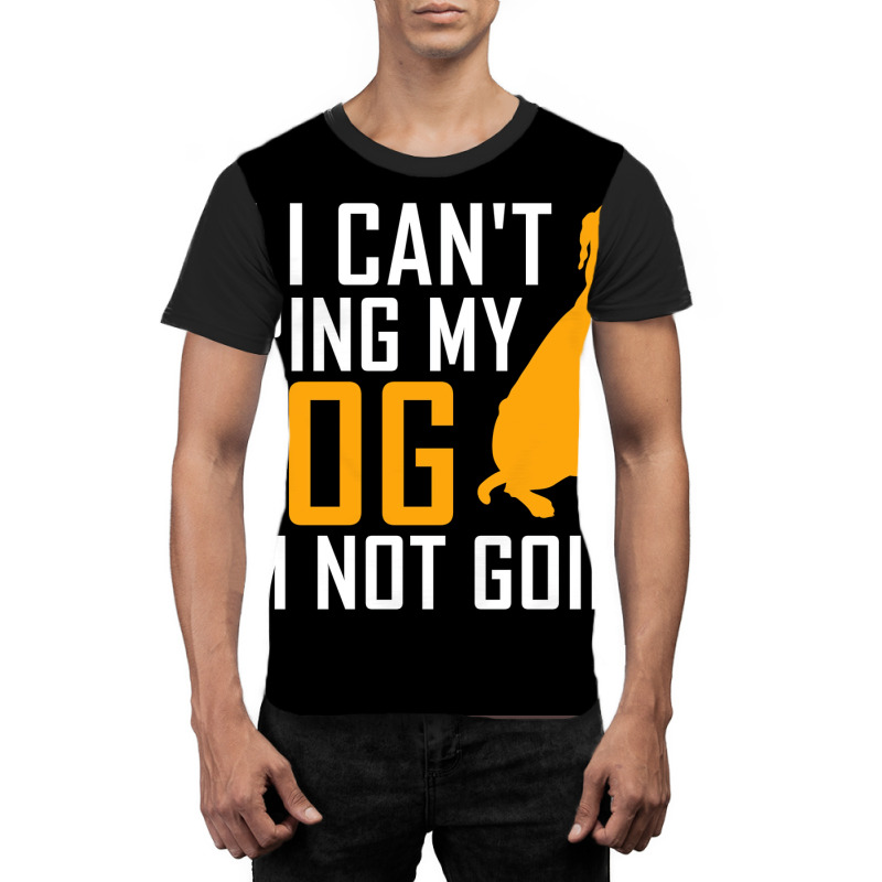 If I Cant Bring My Dog Im Not Going Funny Dog Lover Poster Nostalgia Graphic T-shirt | Artistshot