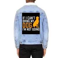 If I Cant Bring My Dog Im Not Going Funny Dog Lover Poster Nostalgia Unisex Sherpa-lined Denim Jacket | Artistshot