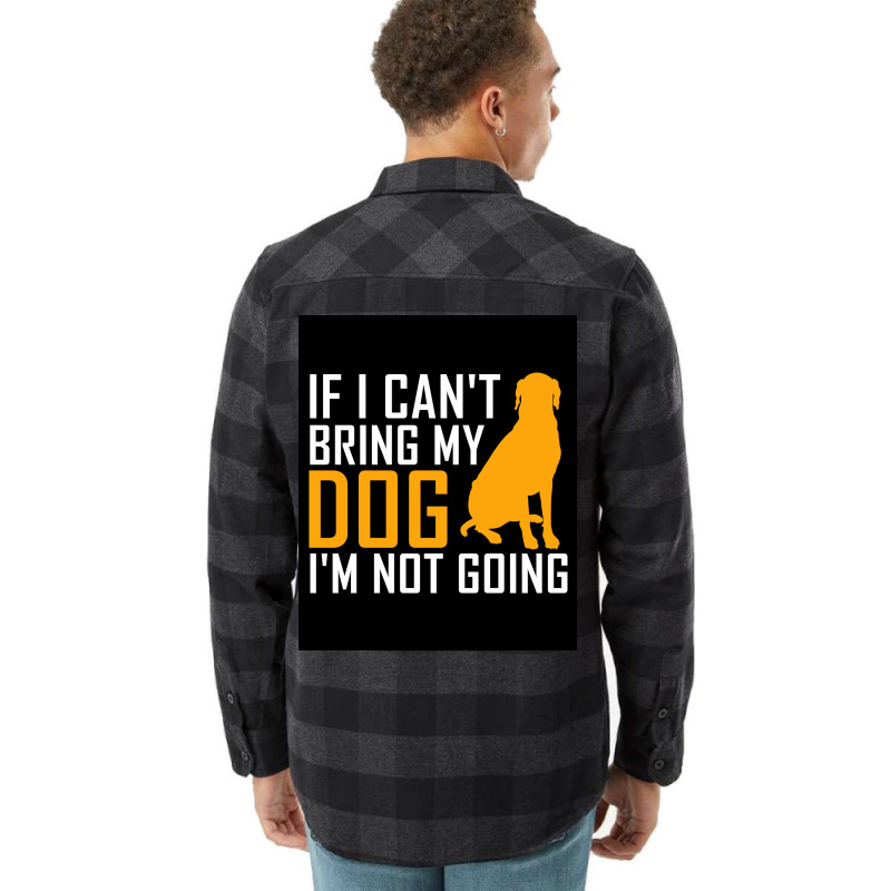 If I Cant Bring My Dog Im Not Going Funny Dog Lover Poster Nostalgia Flannel Shirt | Artistshot