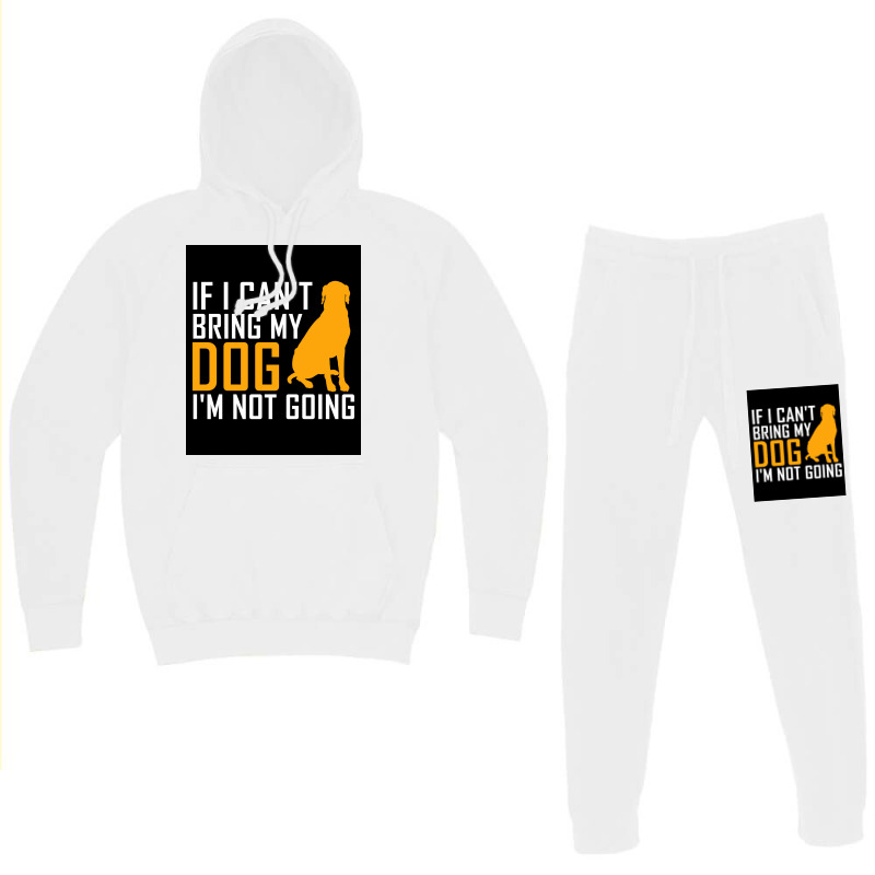 If I Cant Bring My Dog Im Not Going Funny Dog Lover Poster Nostalgia Hoodie & Jogger Set | Artistshot