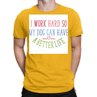 I Work Hard Dog Owners Poster Nostalgia T-shirt | Artistshot