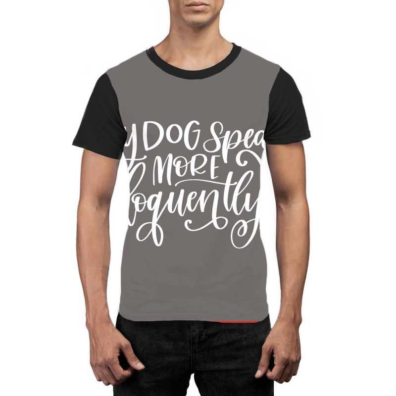 My Dog Speaks More Eloquently Poster Trending Graphic T-shirt | Artistshot