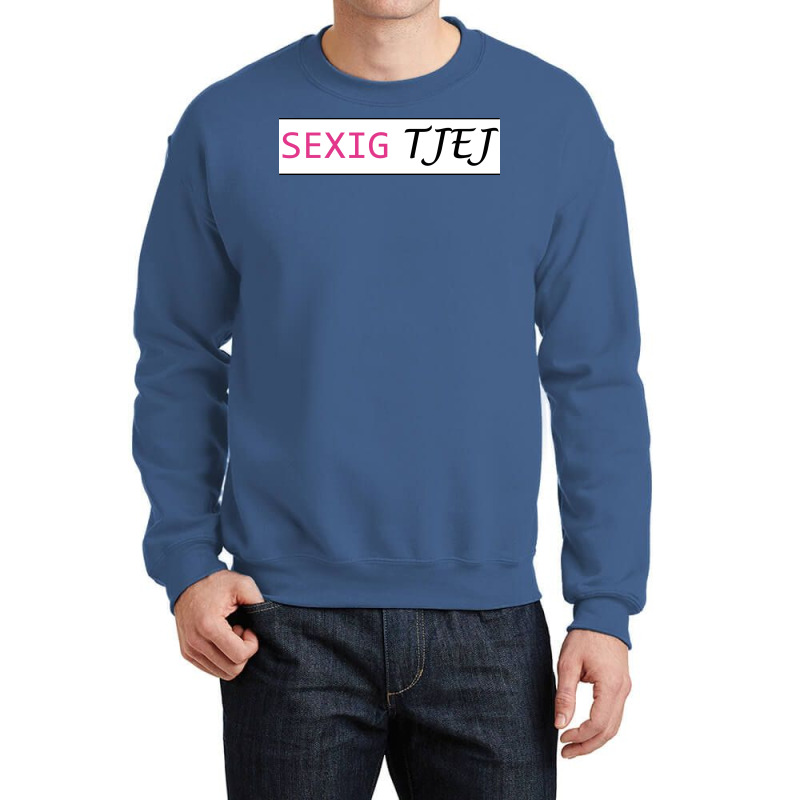 Sexually Tjej  Gift Crewneck Sweatshirt by atitikanokok | Artistshot