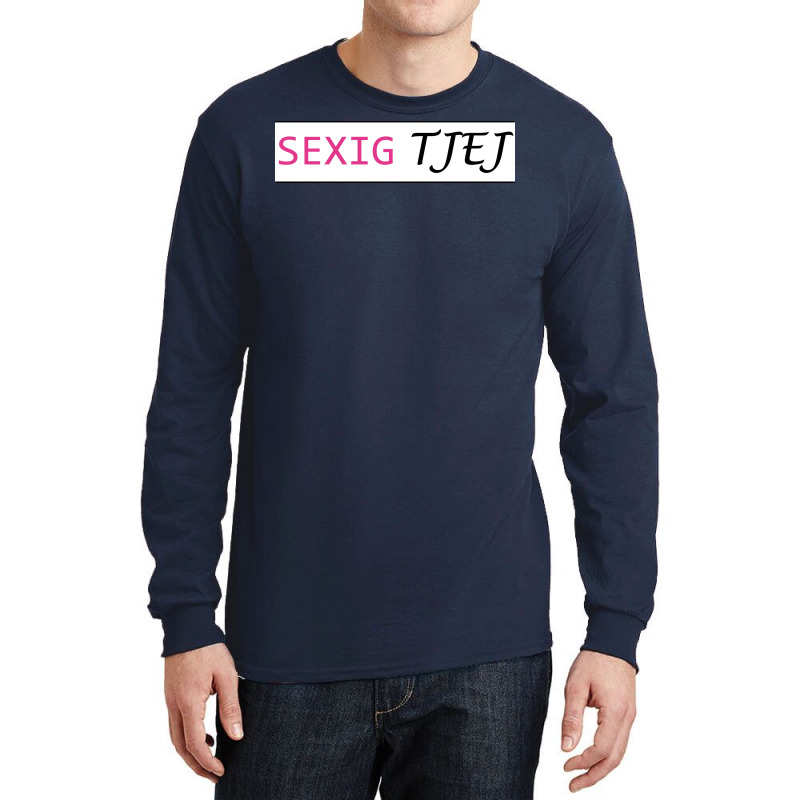 Sexually Tjej  Gift Long Sleeve Shirts by atitikanokok | Artistshot