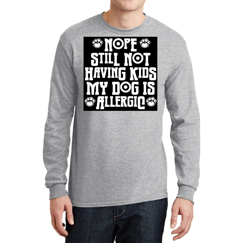 Nope Still Not Having Kids My Dog Is Allergic Poster 80s Long Sleeve Shirts by bebbahctinb | Artistshot