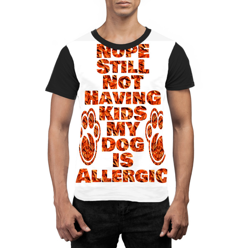 Nope Still Not Having Kids My Dog Is Allergic Poster Trending Graphic T-shirt | Artistshot