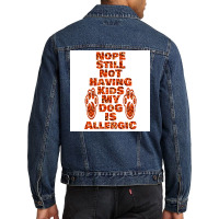 Nope Still Not Having Kids My Dog Is Allergic Poster Trending Men Denim Jacket | Artistshot