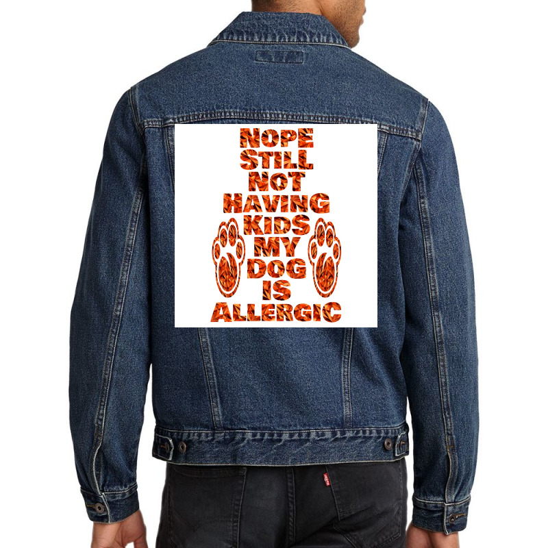 Nope Still Not Having Kids My Dog Is Allergic Poster Trending Men Denim Jacket | Artistshot