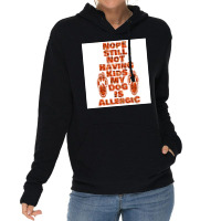 Nope Still Not Having Kids My Dog Is Allergic Poster Trending Lightweight Hoodie | Artistshot