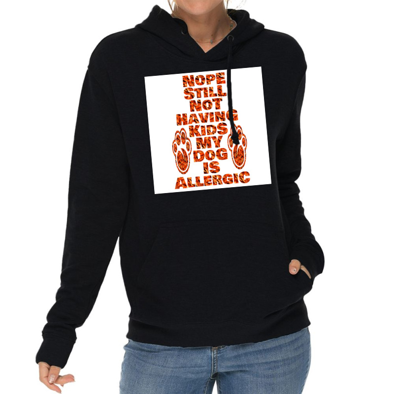 Nope Still Not Having Kids My Dog Is Allergic Poster Trending Lightweight Hoodie | Artistshot