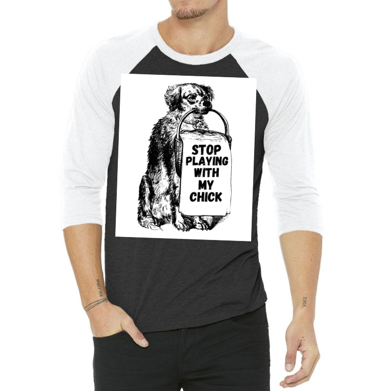 Stop Playing With My Chick Poster Vintage 3/4 Sleeve Shirt | Artistshot