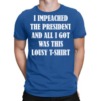 I Impeached The President And All I Got Was This Lousy    Summer T-shirt | Artistshot