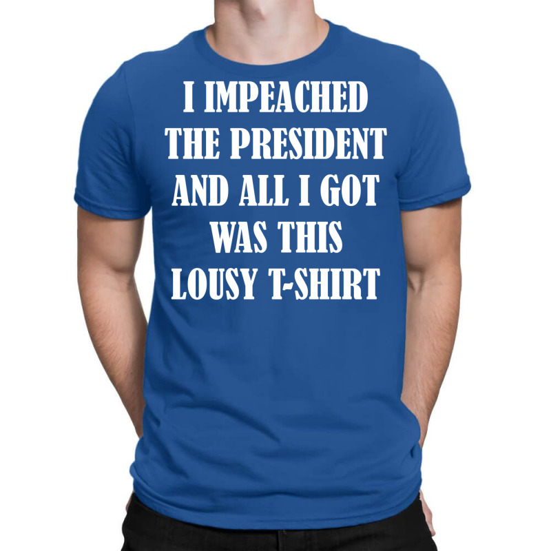 I Impeached The President And All I Got Was This Lousy    Summer T-shirt | Artistshot