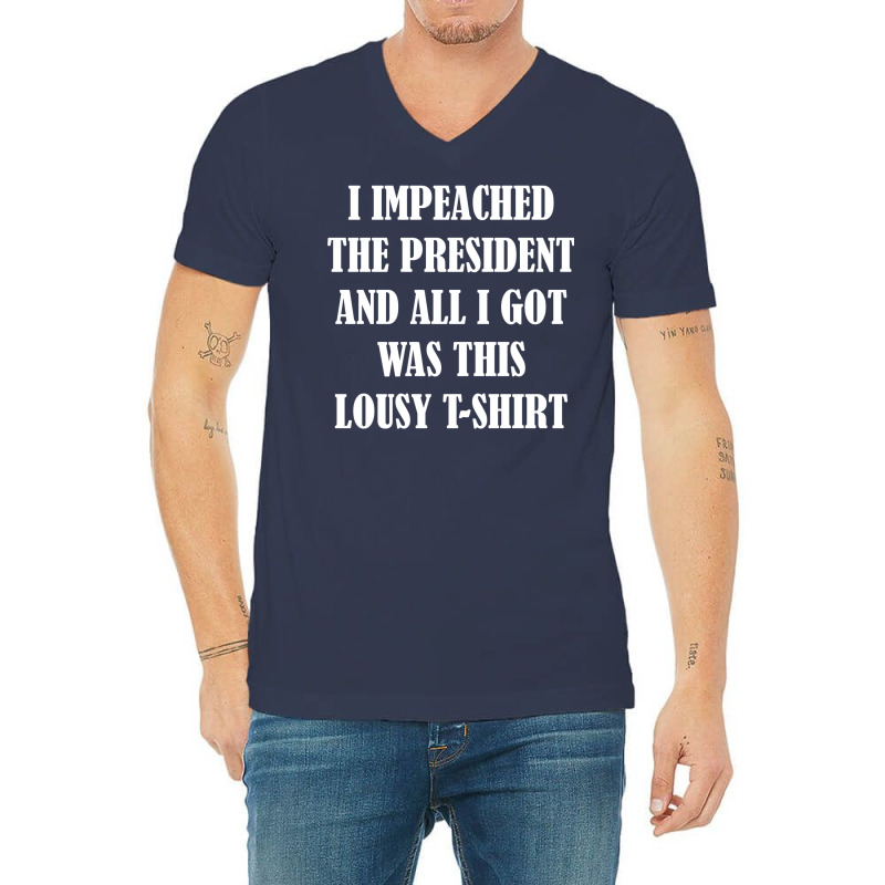 I Impeached The President And All I Got Was This Lousy    Summer V-neck Tee | Artistshot