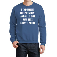 I Impeached The President And All I Got Was This Lousy    Summer Crewneck Sweatshirt | Artistshot