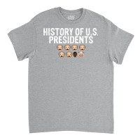 History Of Us Presidents   Funny Classic T-shirt | Artistshot