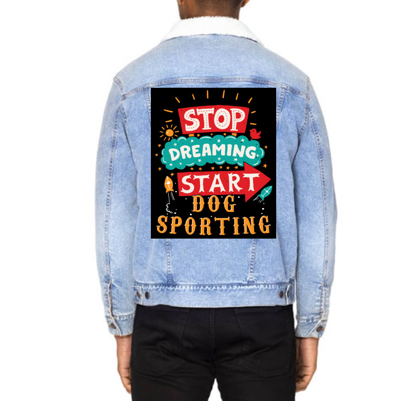 Stop Dreaming Start Dog Sporting Poster Vintage Unisex Sherpa-lined Denim Jacket | Artistshot