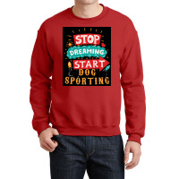 Stop Dreaming Start Dog Sporting Poster Vintage Crewneck Sweatshirt | Artistshot