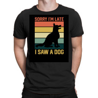 Vintage Retro Sorry Ix27m Late I Saw A Dog Lover Gift Poster Nature T-shirt | Artistshot