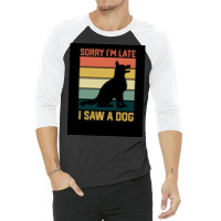 Vintage Retro Sorry Ix27m Late I Saw A Dog Lover Gift Poster Nature 3/4 Sleeve Shirt | Artistshot