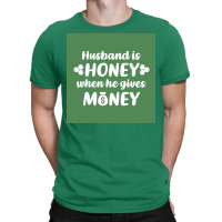 Hus Is Honey When He Gives Money Green Bg Poster Trending T-shirt | Artistshot