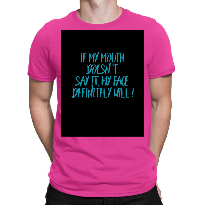 If My Mouth Doesnt Say It My Face Definitely Will Poster Love T-shirt | Artistshot