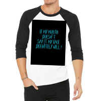 If My Mouth Doesnt Say It My Face Definitely Will Poster Love 3/4 Sleeve Shirt | Artistshot