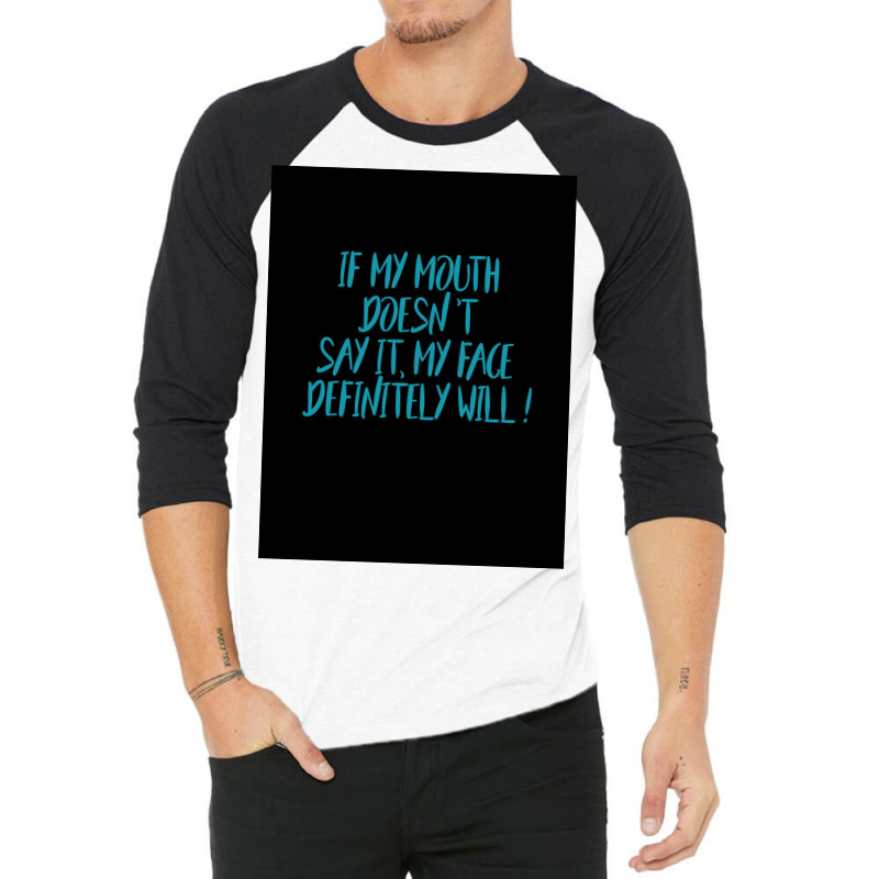 If My Mouth Doesnt Say It My Face Definitely Will Poster Love 3/4 Sleeve Shirt | Artistshot