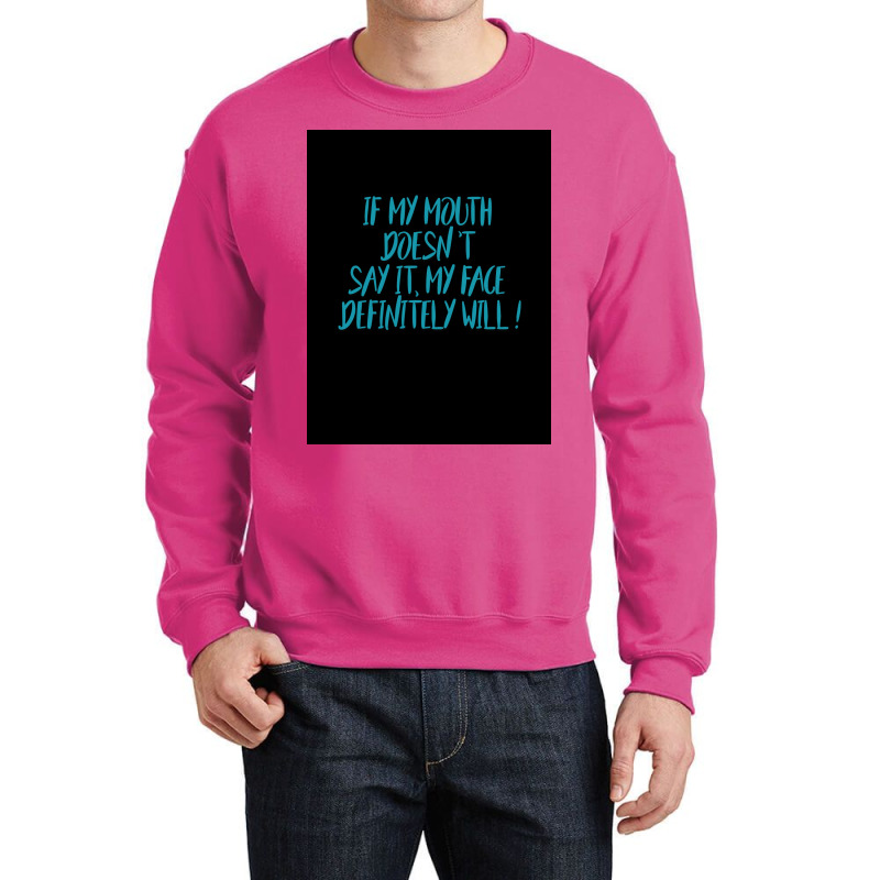 If My Mouth Doesnt Say It My Face Definitely Will Poster Love Crewneck Sweatshirt | Artistshot